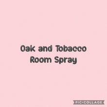 Load image into Gallery viewer, Oak and Tobacco Linen/Room Mist